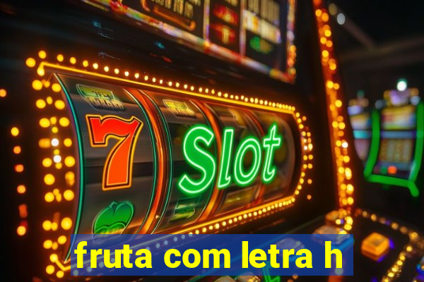 fruta com letra h